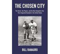 The Chosen City: The Owner, the Players, and the New Hampshire City that Integrated Baseball in the United States