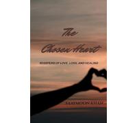 The Chosen Heart Whispers of Love, Loss, and Healing