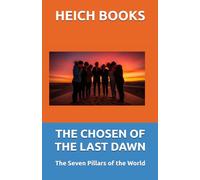 THE CHOSEN OF THE LAST DAWN: The Seven Pillars of the World