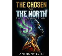 The Chosen of the North: Book 1 : Roots of Destiny
