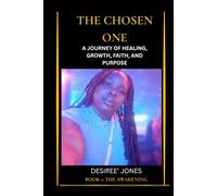 The Chosen One:Awakening: A Journey Through Healing, Purpose, and Self-Discovery (The Chosen One Series)