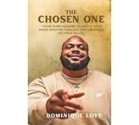 The Chosen One: Your Purpose Here On Earth Is Far More Greater Than Any Circumstance You Face In Life