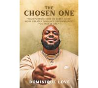 The Chosen One: Your Purpose Here On Earth Is Far More Greater Than Any Circumstance You May Face In Life