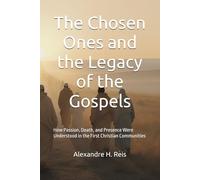The Chosen Ones and the Legacy of the Gospels: How Passion, Death, and Presence Were Understood in the First Christian Communities