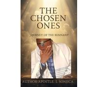 "The Chosen Ones: The Journey of the Remnant" by Apostle Sonjica: “Called, Set Apart, and Sealed for the Final Hour”