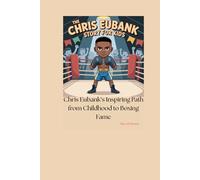THE CHRIS EUBANK STORY FOR KIDS: Chris Eubank’s Inspiring Path from Childhood to Boxing Fame