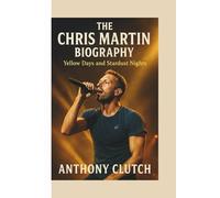 THE CHRIS MARTIN BIOGRAPHY: Yellow Days and Stardust Nights