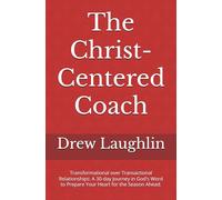 The Christ-Centered Coach: Transformational over Transactional Relationships