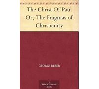 The Christ of Paul; Or, The Enigmas of Christianity