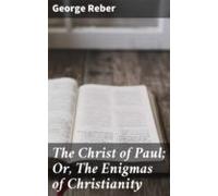The Christ Of Paul; Or The Enigmas Of Christianity (ebook)
