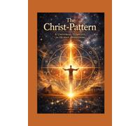 The Christ-Pattern: A Universal Template for Human Awakening