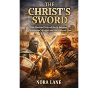 The Christ’s Sword: Five Hundred Years of Battle between Christendom’s Knights and the Armies of Islam