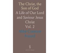 The Christ, the Son of God: A Life of Our Lord and Saviour Jesus Christ
