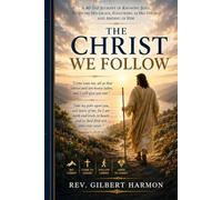 The Christ We Follow: A 40-Day Journey of Knowing Jesus, Receiving His Grace, Following as His Disciple, and Abiding in Him