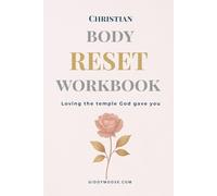 The Christian Body Reset Workbook: A 12-W aith-Based Guide to Resetting Your Relationship with Your Body, Food, and Rest
