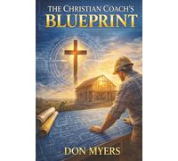 The Christian Coach's Blueprint: Faith-Based Strategies for Lasting Transformation