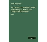 The Christian Correspondent, Letters Exemplifying the Fruits of Holy Living and the Blessedness: Vol. I