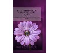 The Christian Counseling Manual: Techniques and Practices to Reclaim Godly Mental Health