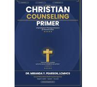 THE CHRISTIAN COUNSELING PRIMER: A Psychological & Theological Resource for Pastoral Leaders