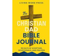 The Christian Dad Bible Journal: 90 Days of Biblical Wisdom with Scripture Verses, Daily Devotions, Reflection, Journaling Prompts, Prayers, and ... Faith and Help You Lead with Godly Purpose