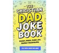 The Christian Dad Joke Book: A Hilarious Collection of Clean Christian Dad Jokes, Faith-Based Humor, and Family-Friendly Laughs for Dads, Moms, Kids, ... Clean jokes. Pure joy. Godly laughter.