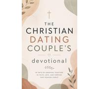 The Christian Dating Couple's Devotional: A 40-Day Devotional with Discussion Questions for Dating Couples, Boyfriends and Girlfriends, and Christian ... Your Connection, and Honor God Together