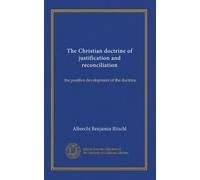 The Christian doctrine of justification and reconciliation: the positive development of the doctrine