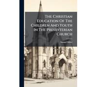 The Christian Education Of The Children And Youth In The Presbyterian Church