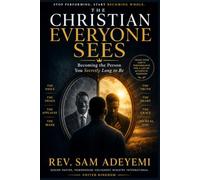 The Christian Everyone Sees: Becoming the Person You Secretly Long to Be
