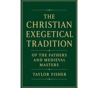 The Christian Exegetical Tradition of the Fathers and Medieval Masters