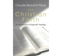 The Christian Faith: An Introduction to Dogmatic Theology