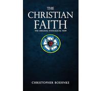 The Christian Faith: The Original Evangelical View: 1 (The Evangelical Discipleship)