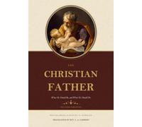 The Christian Father: What He Should Be, and What He Should Do