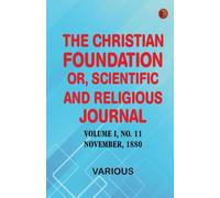 The Christian Foundation, Or, Scientific and Religious Journal, Volume I, No. 11, November, 1880