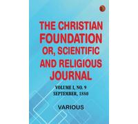 The Christian Foundation, Or, Scientific and Religious Journal, Volume I, No. 9. September, 1880