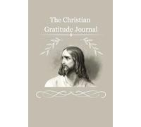 The Christian Gratitude Journal: A Daily Journey of Thankfulness with Scriptures and Inspirational Images