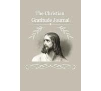 The Christian Gratitude Journal: A Daily Journey of Thankfulness with Scriptures and Inspirational Images