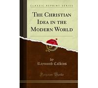 The Christian Idea in the Modern World (Classic Reprint)