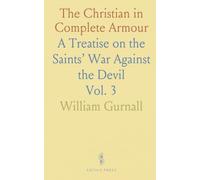 The Christian in Complete Armour: A Treatise on the Saints’ War Against the Devil