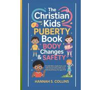 THE CHRISTIAN KIDS PUBERTY BOOK: BODY CHANGES & SAFETY: Friendly Q&A, simple facts, and faith-based safety skills every child should know for Kids ages 8-13.