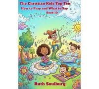The Christian Kids Top Ten: How to Pray and What to Say - Book 10