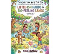 The Christian Kids Top Ten: Little-ish Hands in Big-feeling Lands - Book 15