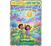 The Christian Kids Top Ten: Wonders Made New in the Sky and the Dew - Book 19