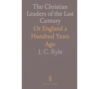 The Christian Leaders of the Last Century: Or England a Hundred Years Ago