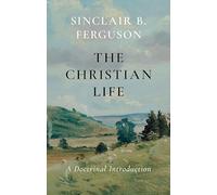 The Christian Life: A Doctrinal Introduction