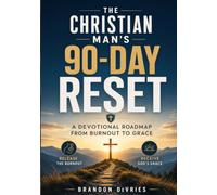 The Christian Man’s 90-Day Mindset Reset & Devotional:: Stop Running on Fumes, Overcome Burnout, Master Your Temper, and Walk in Grace - By Brandon DeVries