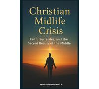 THE CHRISTIAN MIDLIFE CRISIS BOOK: A Christian Guide to Midlife Renewal and Grace