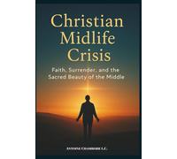 THE CHRISTIAN MIDLIFE CRISIS BOOK: A Christian Guide to Midlife Renewal and Grace