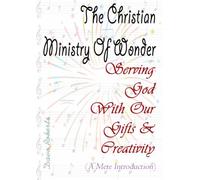 The Christian Ministry Of Wonder: Serving God With Our Gifting And Creativity (Pocket Book)
