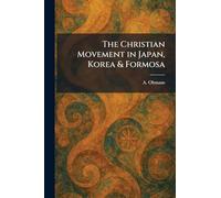 The Christian Movement in Japan, Korea & Formosa